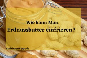 kann man Erdnussbutter einfrieren