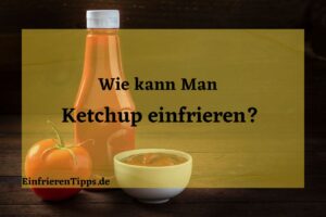 kann man Ketchup einfrieren