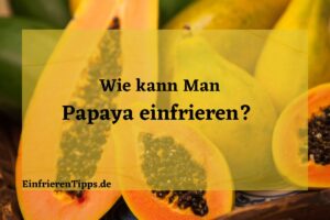 kann man Papaya einfrieren