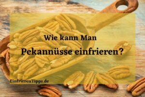 kann man Pekannüsse einfrieren