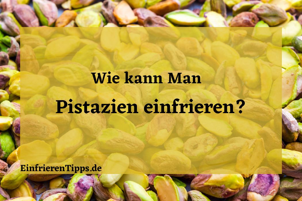 kann man Pistazien einfrieren