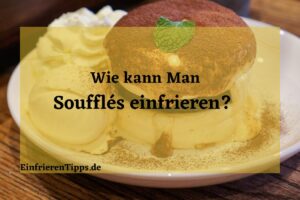 kann man Soufflé einfrieren