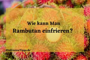 wie kann man Rambutan einfrieren