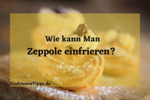 wie kann man Zeppole einfrieren