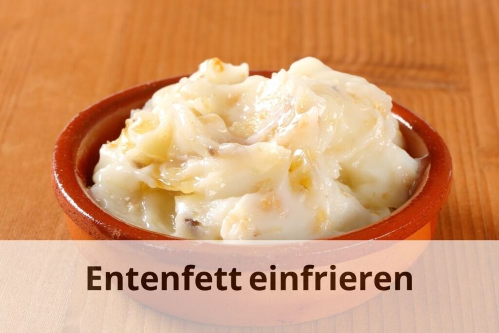 wie lange Kann man Entenfett einfrieren