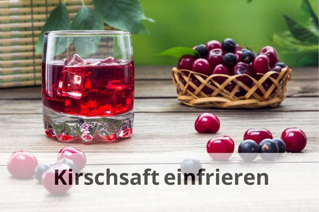 wie lange Kann man Kirschsaft einfrieren
