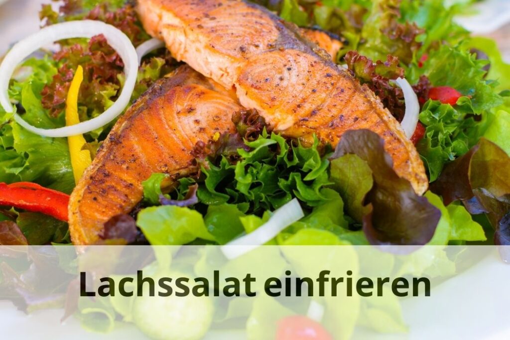 wie lange Kann man Lachssalat wieder einfrieren