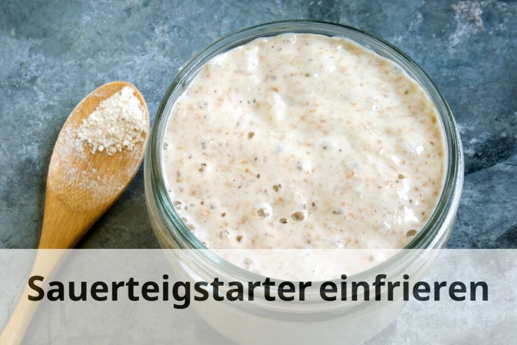 wie lange Kann man Sauerteig Starter einfrieren