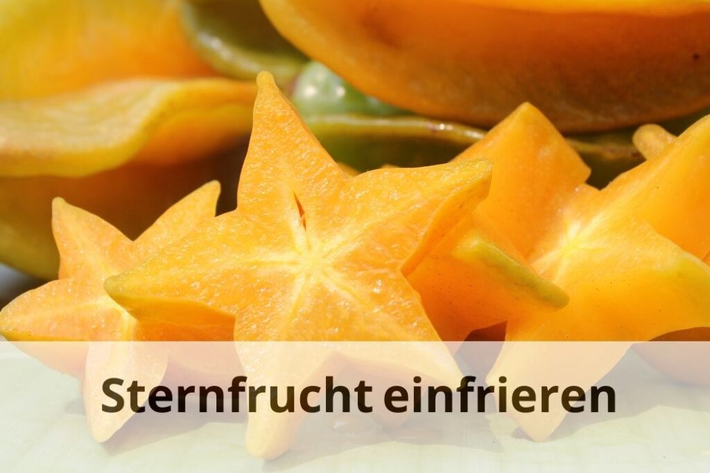 wie lange Kann man Sternfrucht einfrieren