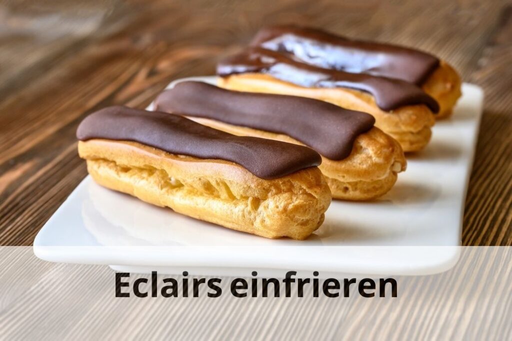 wie lange kann man Eclairs einfrieren