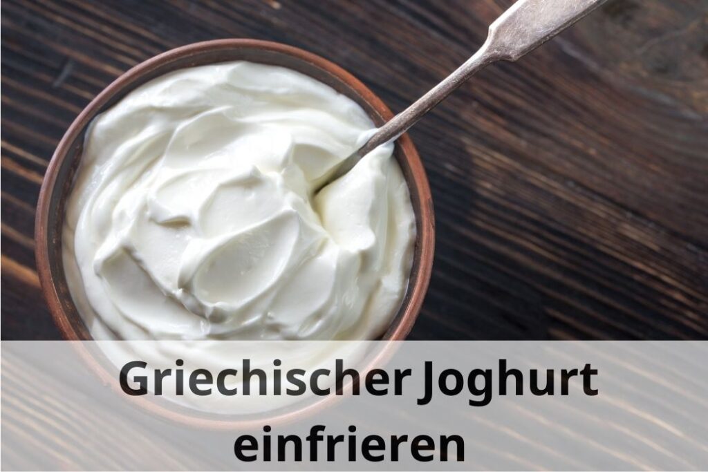 wie lange kann man Griechischen Joghurt einfrieren