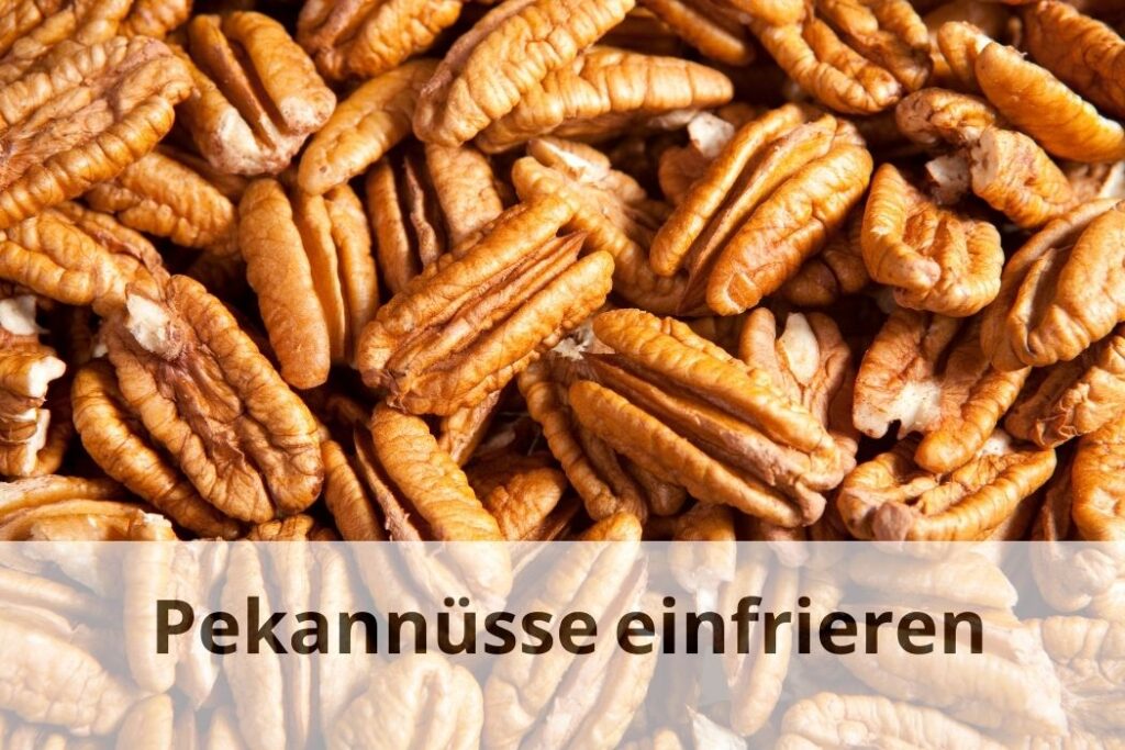 wie lange kann man Pekannüsse einfrieren