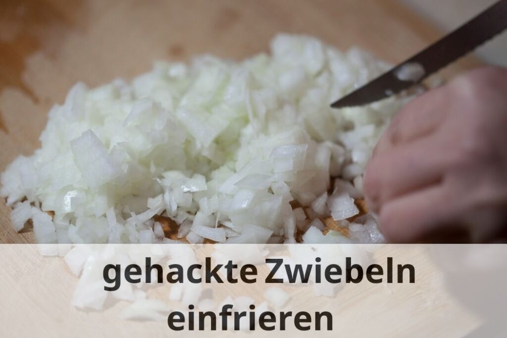 wie lange kann man gehackte Zwiebeln einfrieren