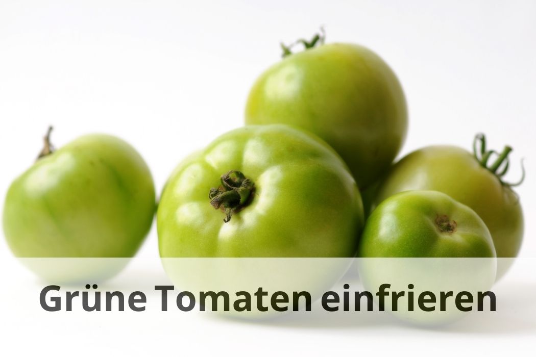 Grüne Tomaten haltbar machen: Einfrieren als Lösung | Einfrieren Tipps