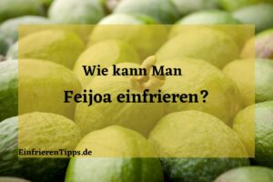 Kann man Feijoa einfrieren