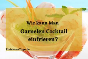 Kann man Garnelen Cocktail einfrieren