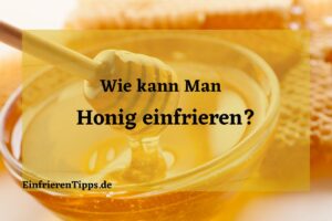 Kann man Honig einfrieren