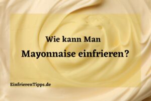 Kann man Mayonnaise einfrieren