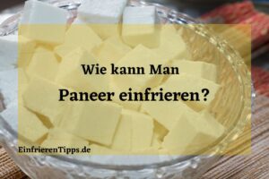 Kann man Paneer einfrieren