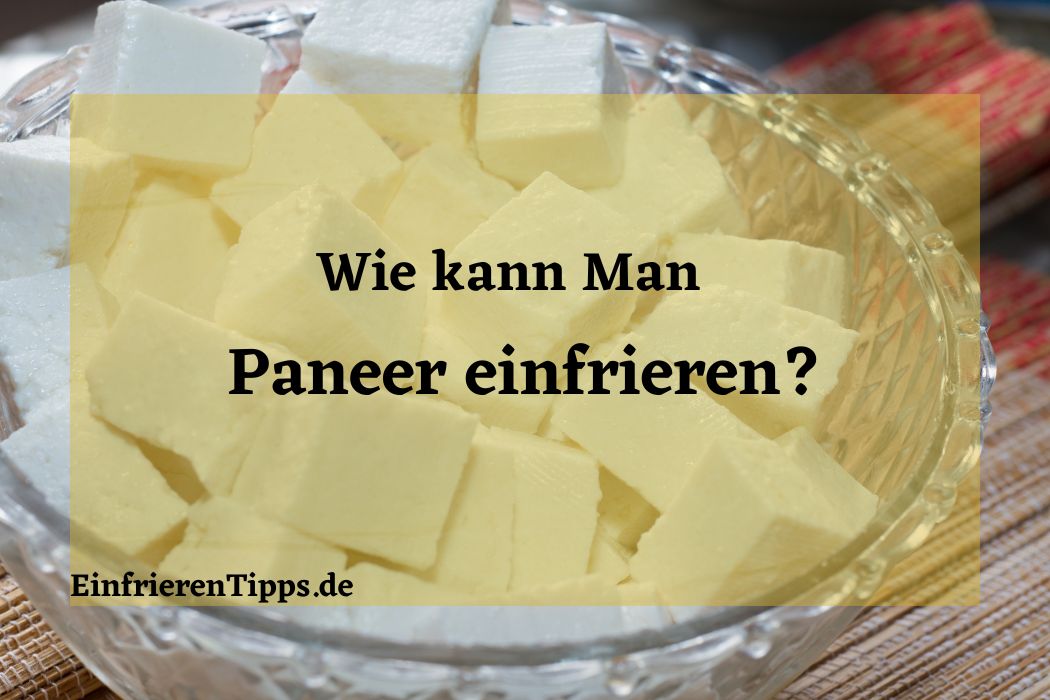 Kann man Paneer einfrieren