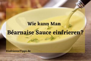 kann man Béarnaise Sauce einfrieren