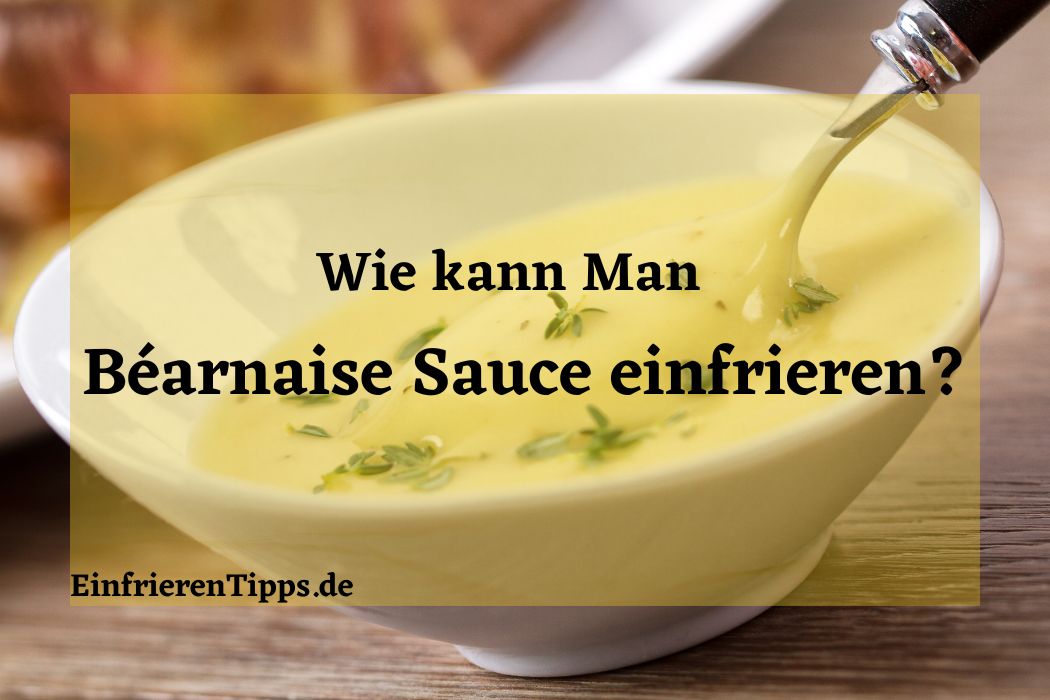 kann man Béarnaise Sauce einfrieren