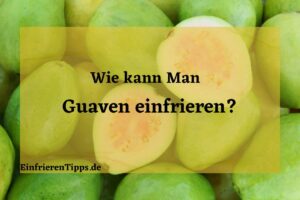 kann man Guaven einfrieren