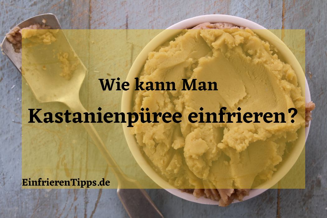 kann man Kastanienpüree einfrieren
