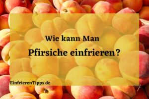 kann man Pfirsiche einfrieren
