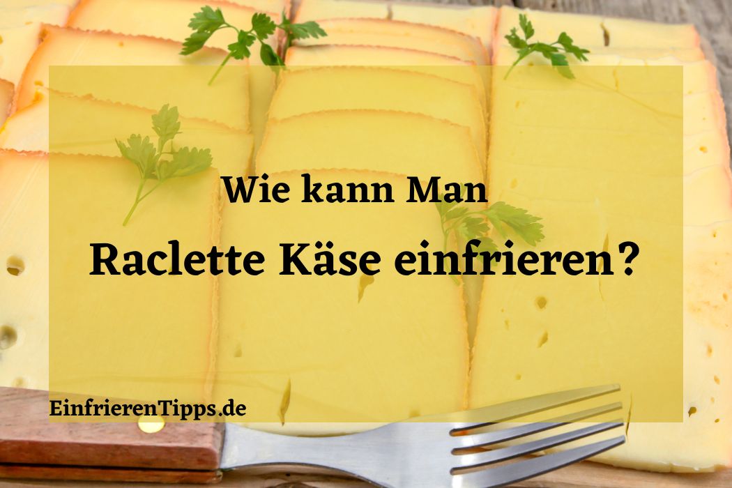 kann man Raclette-Käse einfrieren