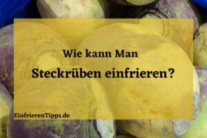 kann man Steckrüben einfrieren