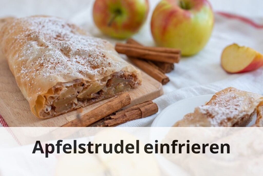 wie lange Kann man Apfelstrudel einfrieren