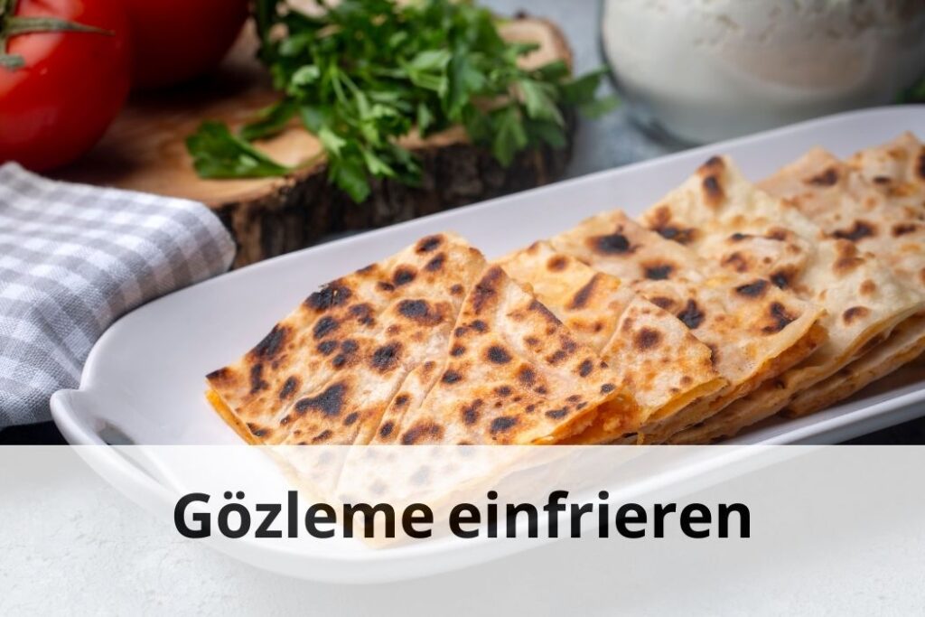 wie lange Kann man Gözleme einfrieren