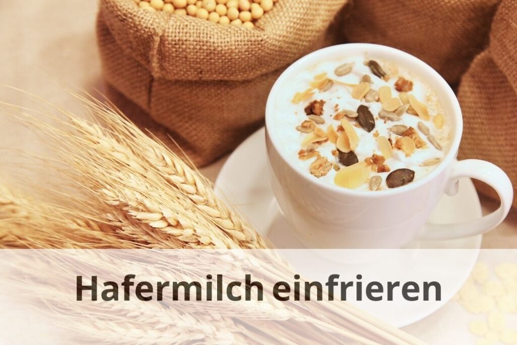 wie lange Kann man Hafermilch einfrieren