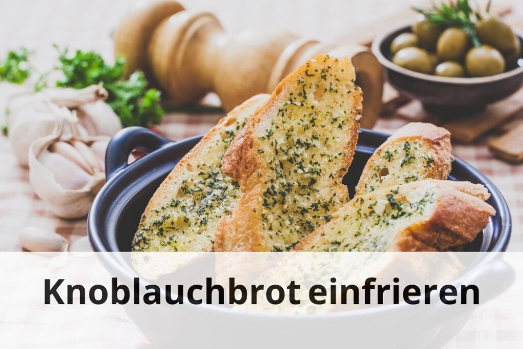 wie lange Kann man Knoblauchbrot einfrieren