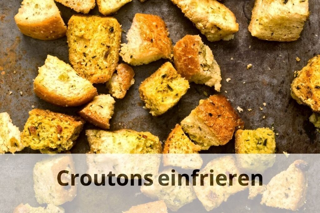 wie lange kann man Croutons einfrieren