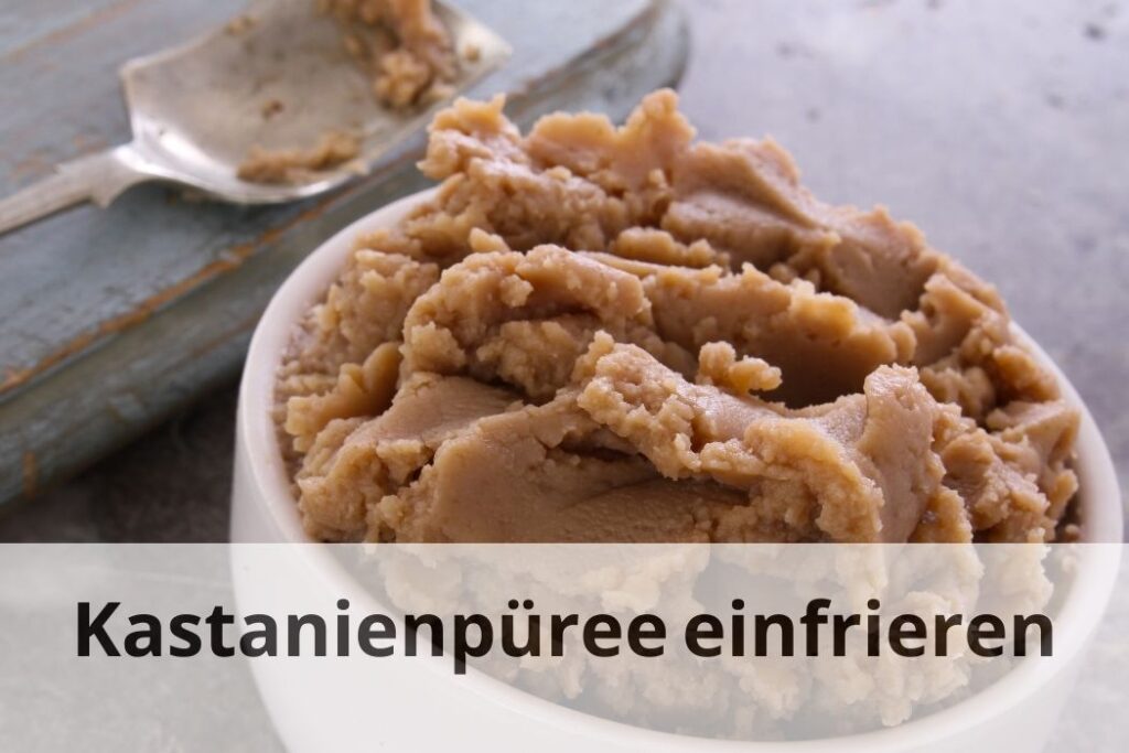 wie lange kann man Kastanienpüree einfrieren