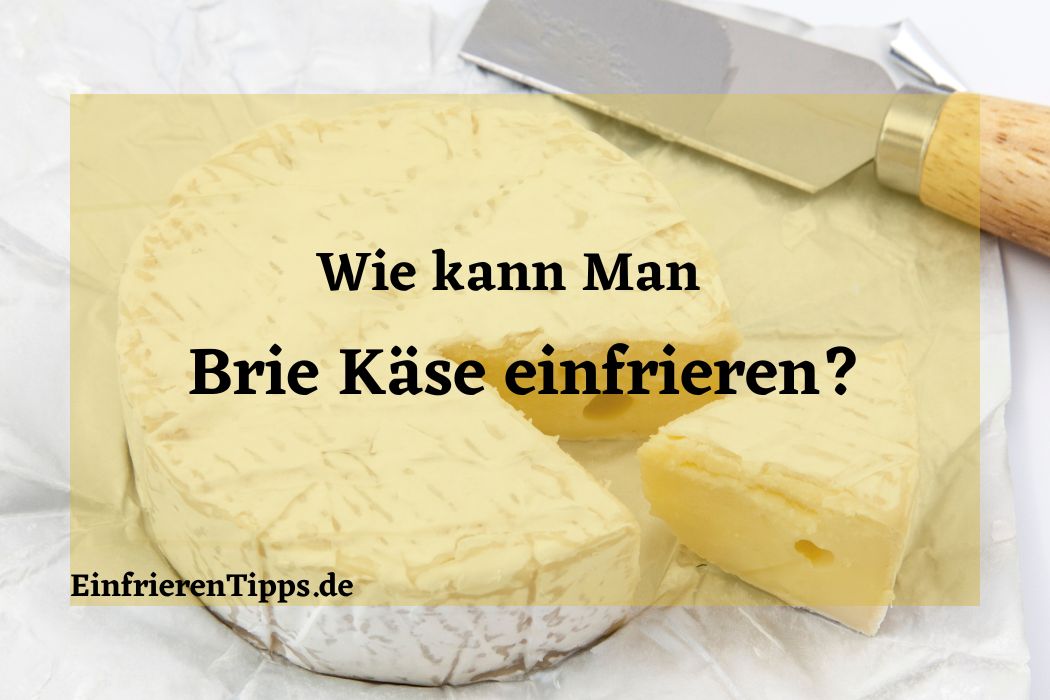 Kann man Brie einfrieren