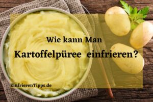 Kann man Kartoffelpüree einfrieren