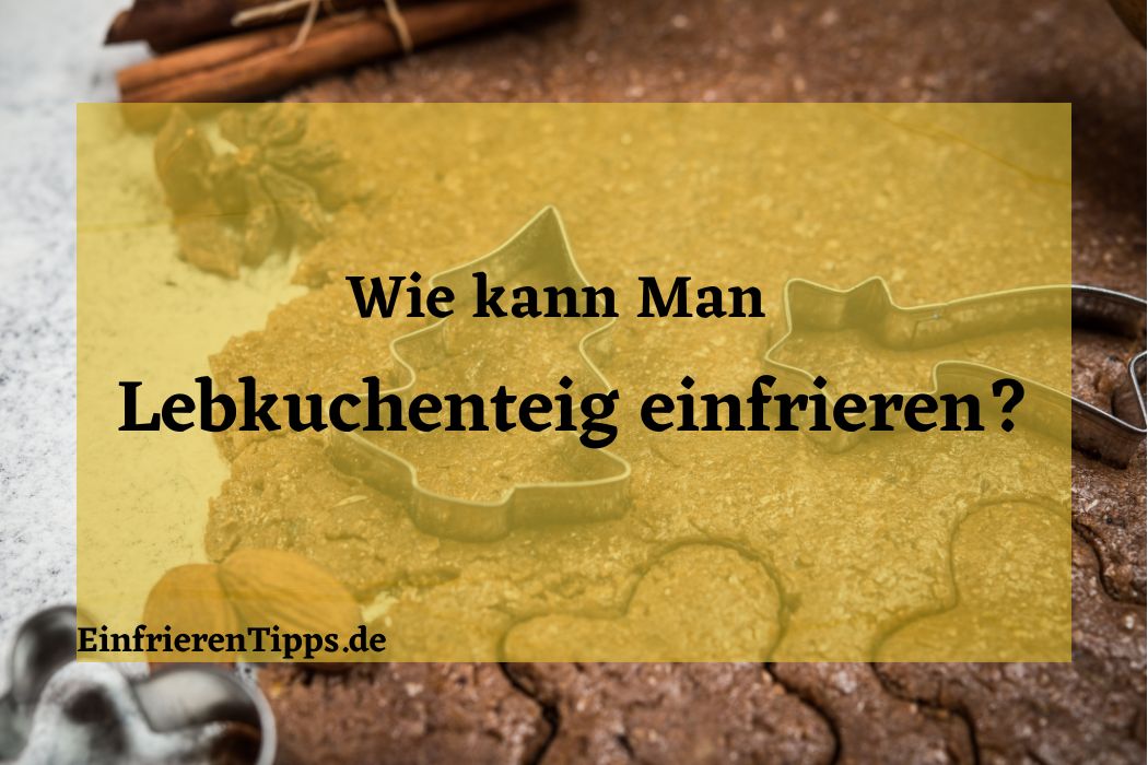 Kann man Lebkuchenteig einfrieren