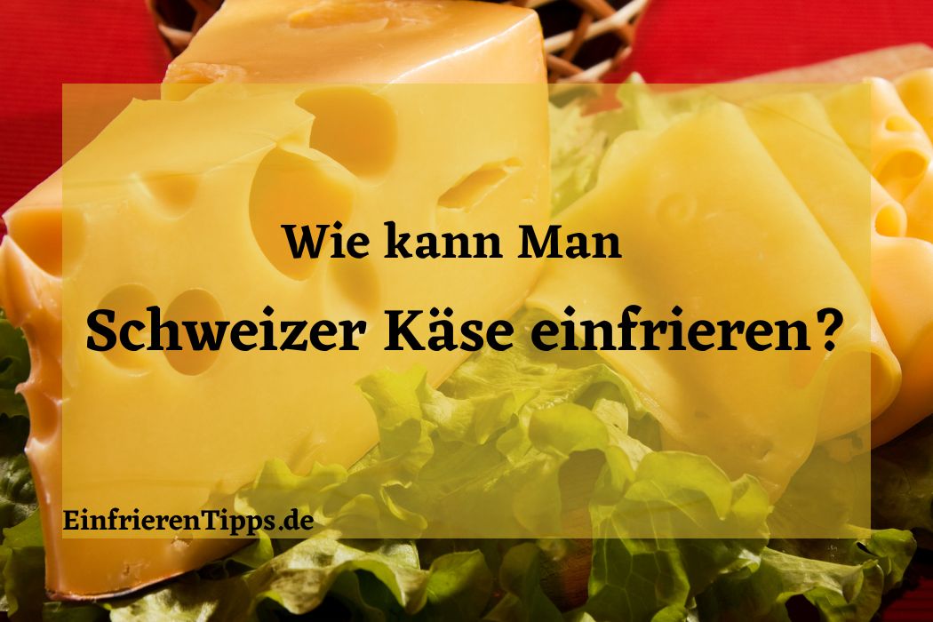Kann man Schweizer Käse einfrieren
