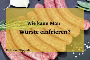Kann man Würste einfrieren