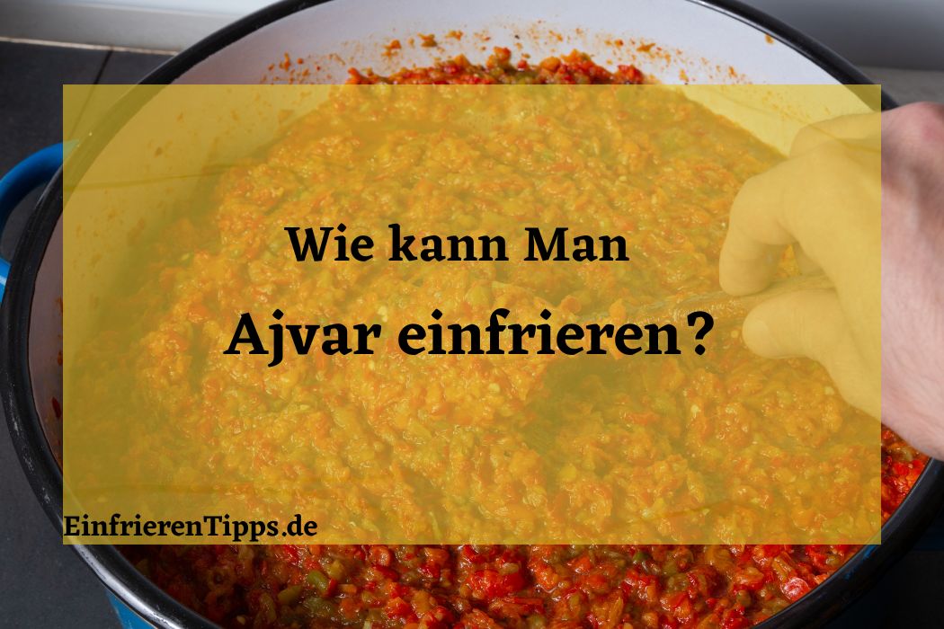 kann man Ajvar einfrieren