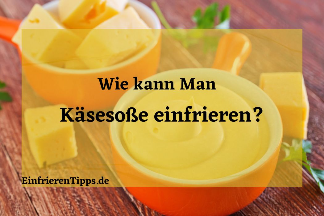kann man Käsesoße einfrieren
