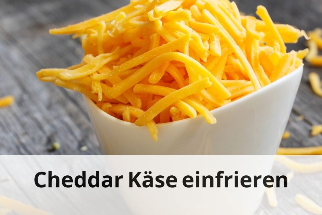 wie lange Kann man Cheddar-Käse einfrieren