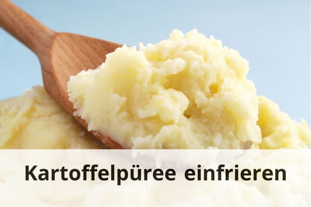 wie lange Kann man Kartoffelpüree einfrieren