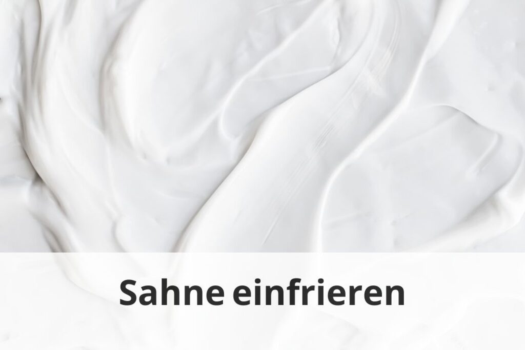 wie lange Kann man Sahne einfrieren