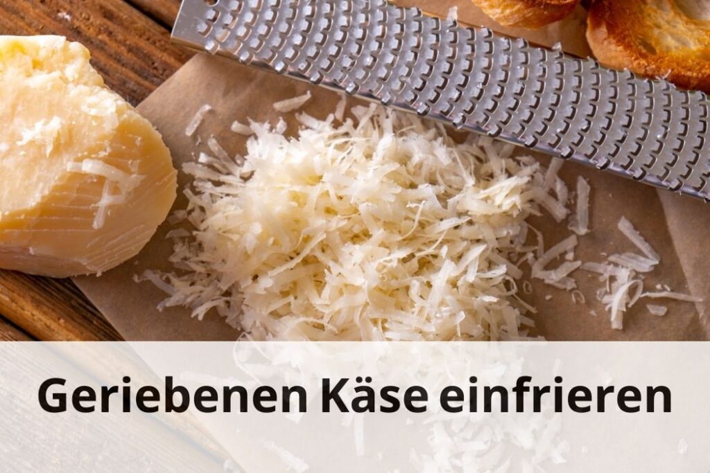 wie lange Kann man geriebenen Käse einfrieren