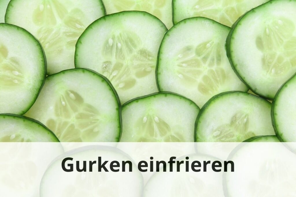 wie lange kann man Gurken einfrieren