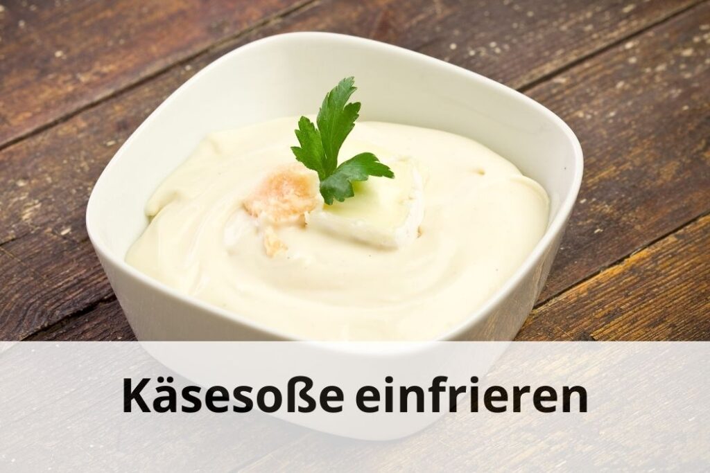 wie lange kann man Käsesoße einfrieren